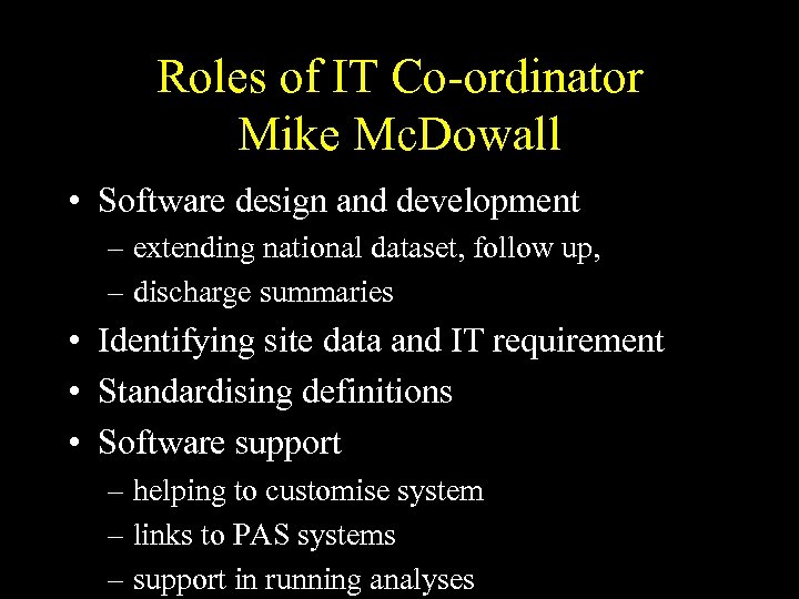 Roles of IT Co-ordinator Mike Mc. Dowall • Software design and development – extending