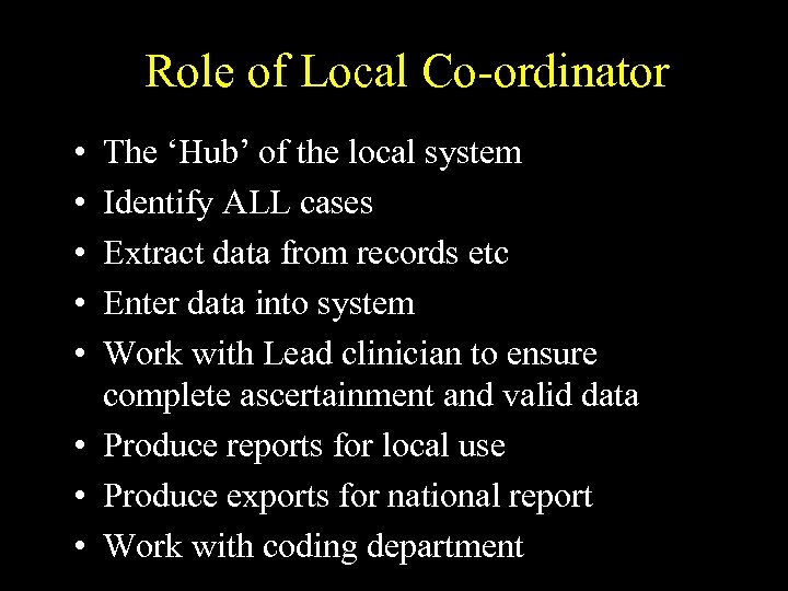 Role of Local Co-ordinator • • • The ‘Hub’ of the local system Identify