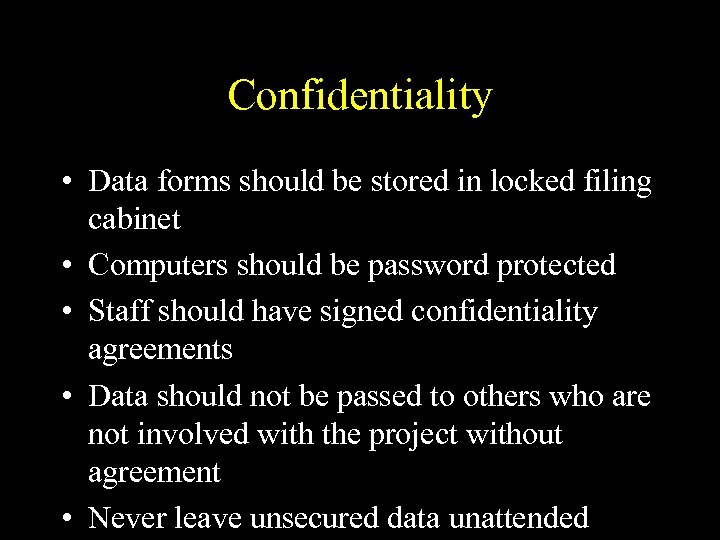 Confidentiality • Data forms should be stored in locked filing cabinet • Computers should