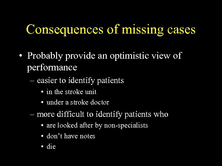 Consequences of missing cases • Probably provide an optimistic view of performance – easier