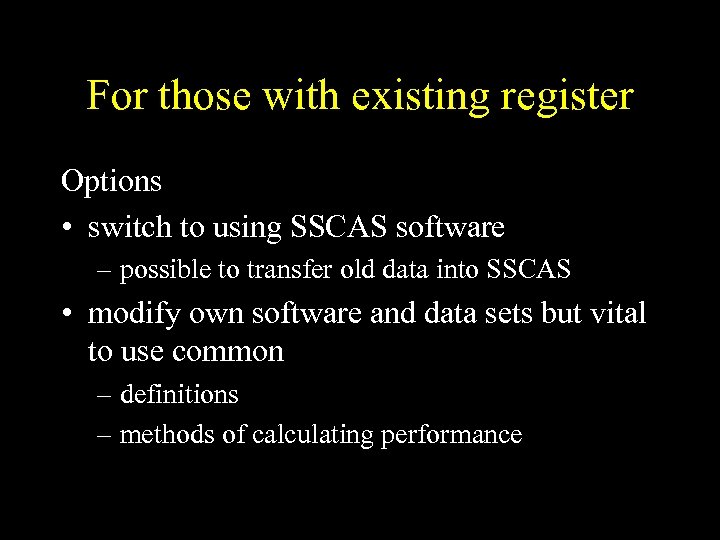 For those with existing register Options • switch to using SSCAS software – possible