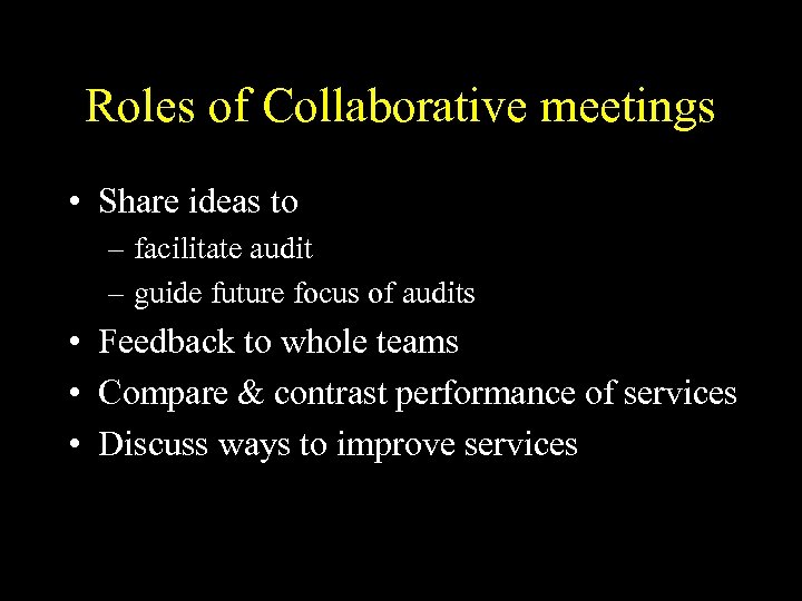 Roles of Collaborative meetings • Share ideas to – facilitate audit – guide future