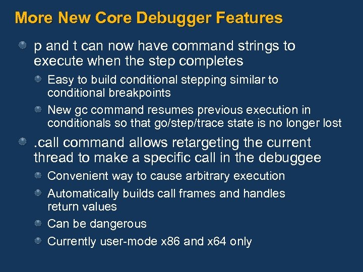 More New Core Debugger Features p and t can now have command strings to