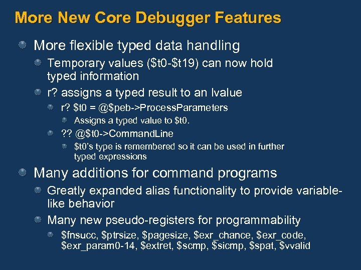 More New Core Debugger Features More flexible typed data handling Temporary values ($t 0