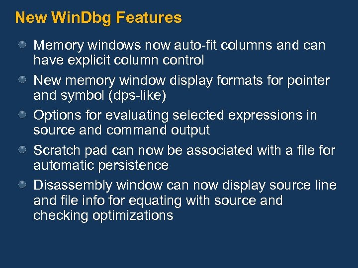 New Win. Dbg Features Memory windows now auto-fit columns and can have explicit column