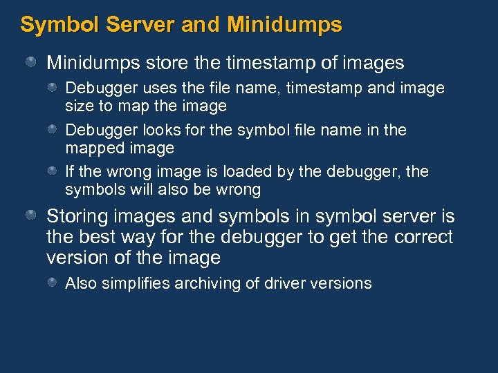 Symbol Server and Minidumps store the timestamp of images Debugger uses the file name,