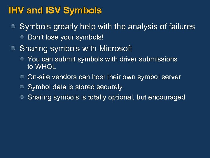 IHV and ISV Symbols greatly help with the analysis of failures Don’t lose your