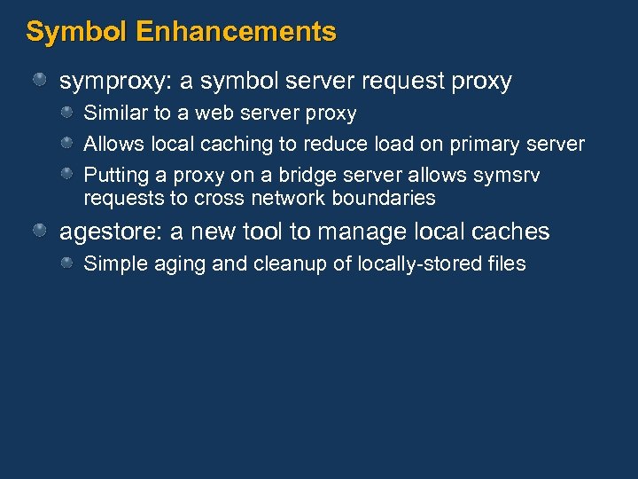 Symbol Enhancements symproxy: a symbol server request proxy Similar to a web server proxy