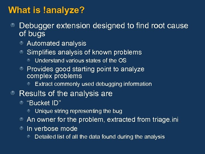 What is !analyze? Debugger extension designed to find root cause of bugs Automated analysis