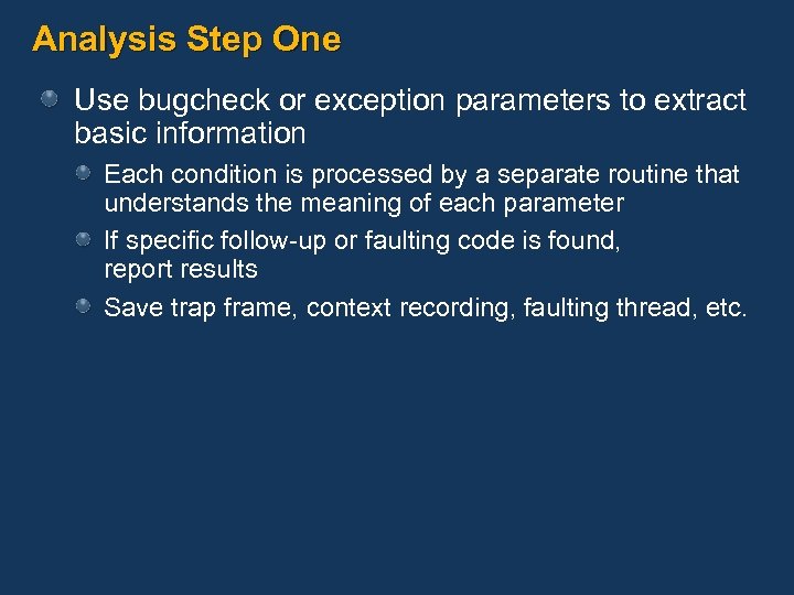 Analysis Step One Use bugcheck or exception parameters to extract basic information Each condition