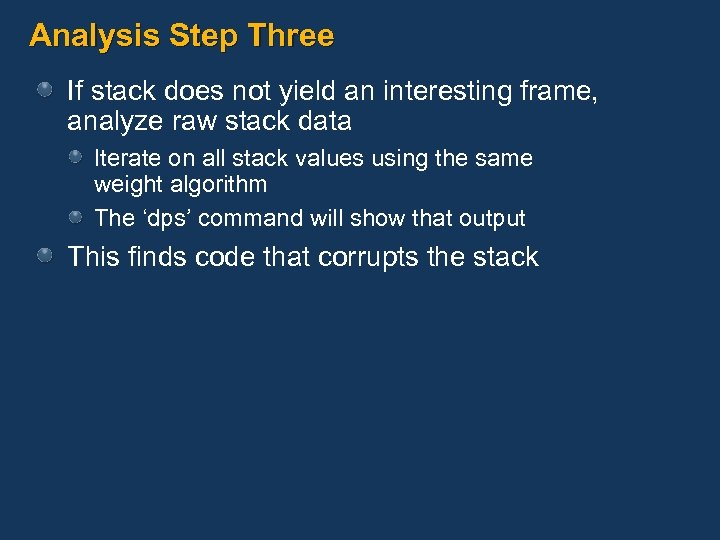 Analysis Step Three If stack does not yield an interesting frame, analyze raw stack