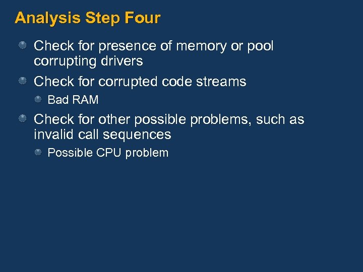 Analysis Step Four Check for presence of memory or pool corrupting drivers Check for