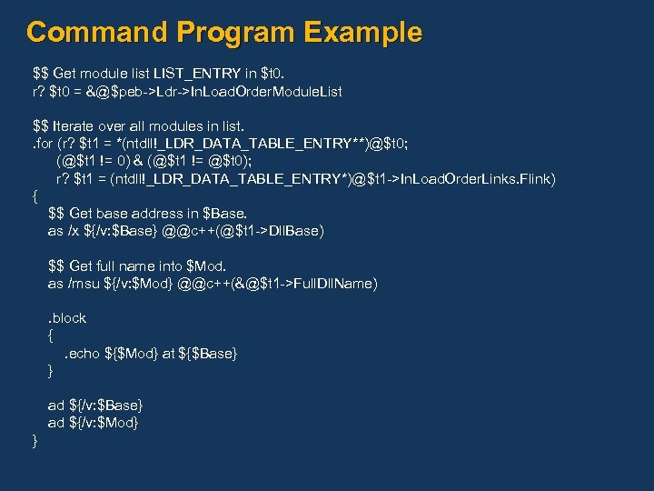 Command Program Example $$ Get module list LIST_ENTRY in $t 0. r? $t 0