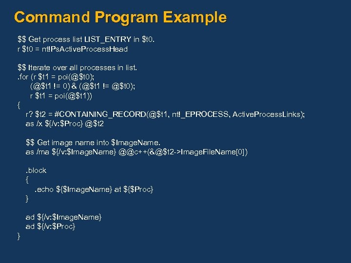 Command Program Example $$ Get process list LIST_ENTRY in $t 0. r $t 0