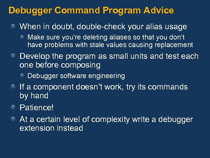 Debugger Command Program Advice When in doubt, double-check your alias usage Make sure you’re