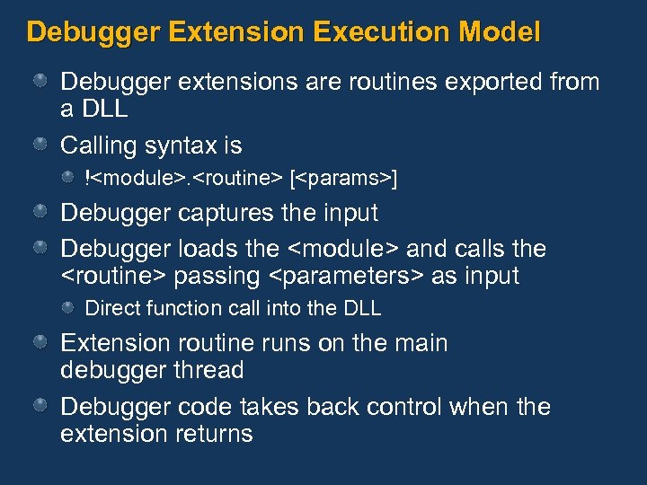 Debugger Extension Execution Model Debugger extensions are routines exported from a DLL Calling syntax