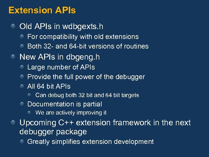 Extension APIs Old APIs in wdbgexts. h For compatibility with old extensions Both 32