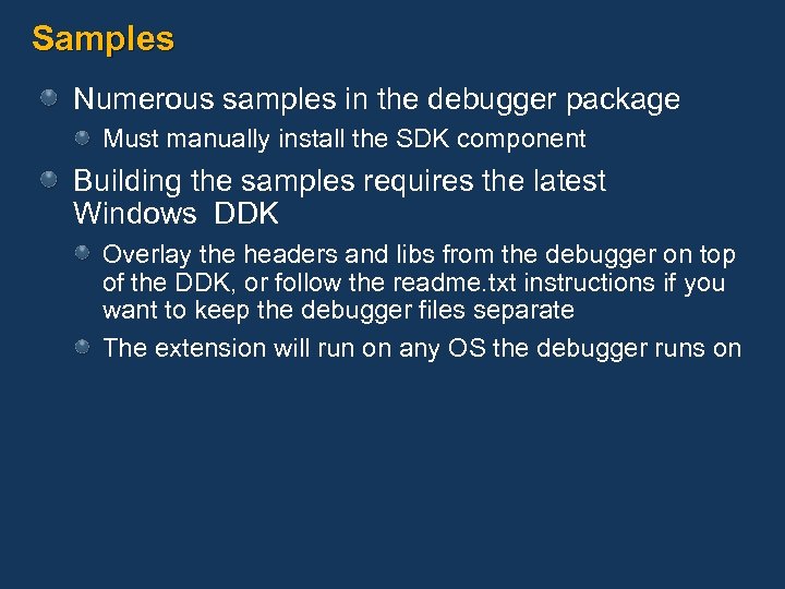 Samples Numerous samples in the debugger package Must manually install the SDK component Building