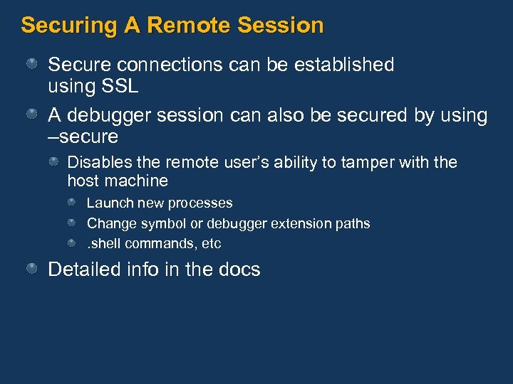 Securing A Remote Session Secure connections can be established using SSL A debugger session