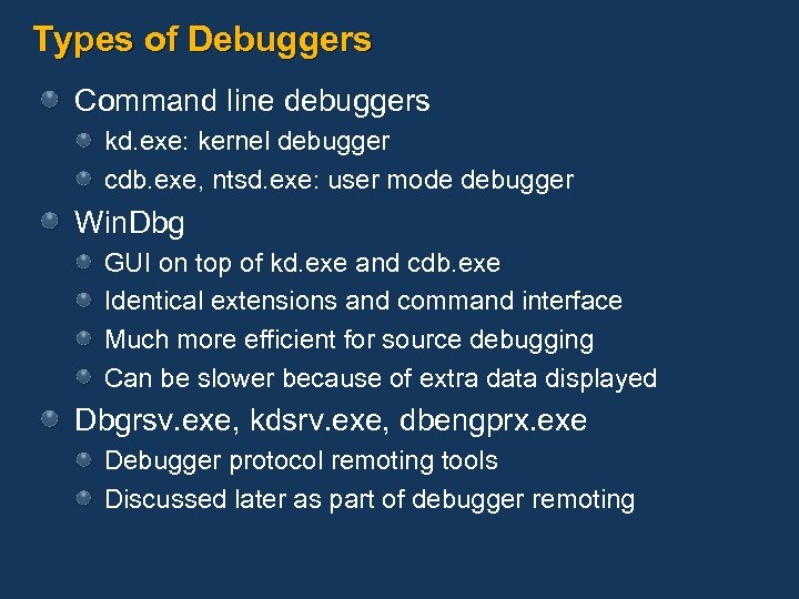 Types of Debuggers Command line debuggers kd. exe: kernel debugger cdb. exe, ntsd. exe: