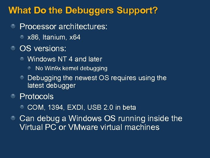 What Do the Debuggers Support? Processor architectures: x 86, Itanium, x 64 OS versions: