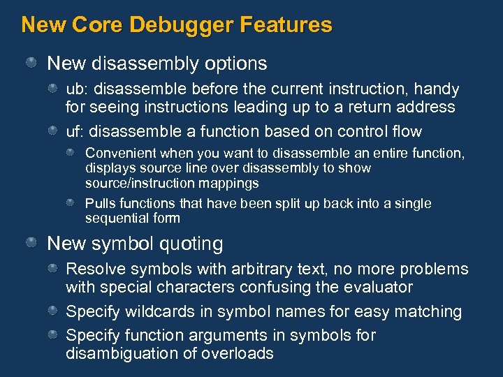 New Core Debugger Features New disassembly options ub: disassemble before the current instruction, handy