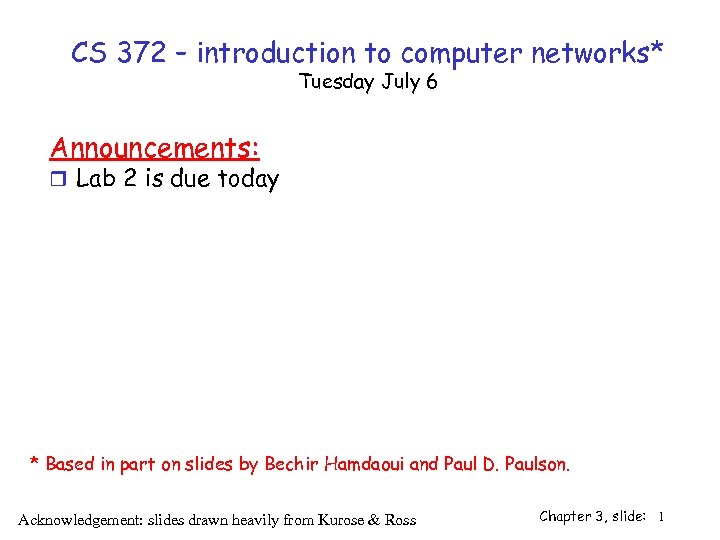 CS 372 – introduction to computer networks* Tuesday July 6 Announcements: r Lab 2