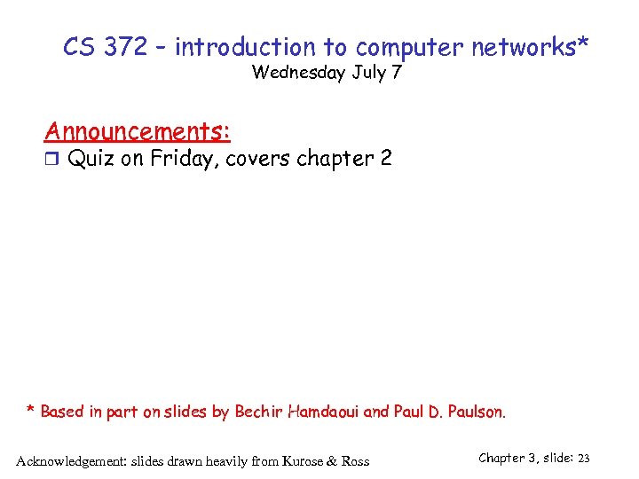 CS 372 – introduction to computer networks* Wednesday July 7 Announcements: r Quiz on