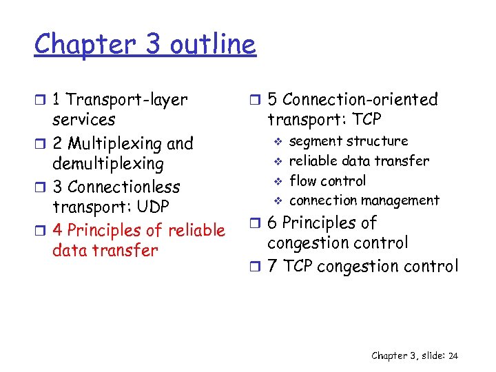 Chapter 3 outline r 1 Transport-layer services r 2 Multiplexing and demultiplexing r 3