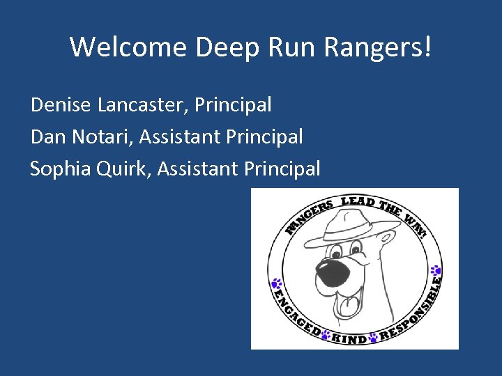 Welcome Deep Run Rangers! Denise Lancaster, Principal Dan Notari, Assistant Principal Sophia Quirk, Assistant