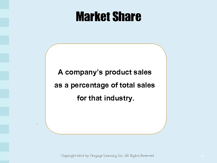 Market Share A company’s product sales as a percentage of total sales for that