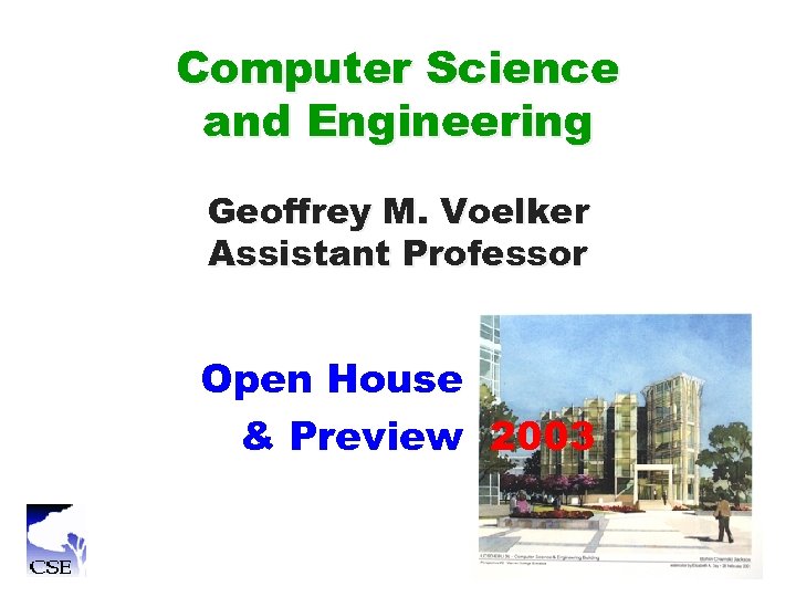 Computer Science and Engineering Geoffrey M. Voelker Assistant Professor Open House & Preview 2003