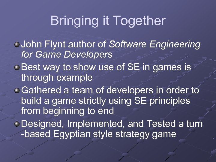 Bringing it Together John Flynt author of Software Engineering for Game Developers Best way
