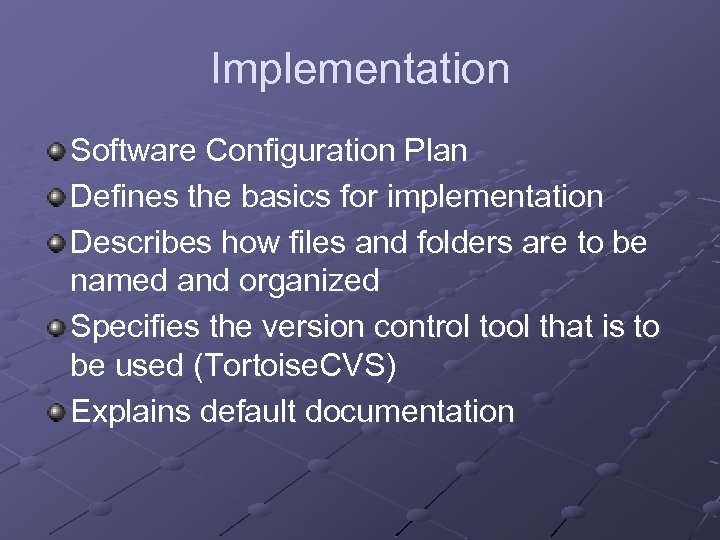 Implementation Software Configuration Plan Defines the basics for implementation Describes how files and folders