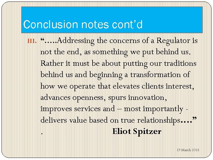Conclusion notes cont’d III. “…. . Addressing the concerns of a Regulator is not