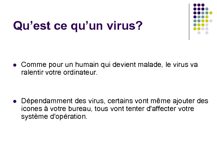 Qu’est ce qu’un virus? l Comme pour un humain qui devient malade, le virus