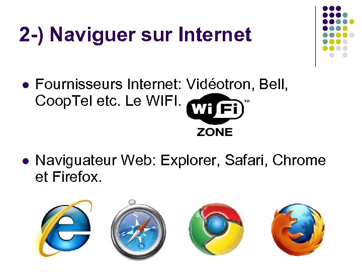 2 -) Naviguer sur Internet l Fournisseurs Internet: Vidéotron, Bell, Coop. Tel etc. Le