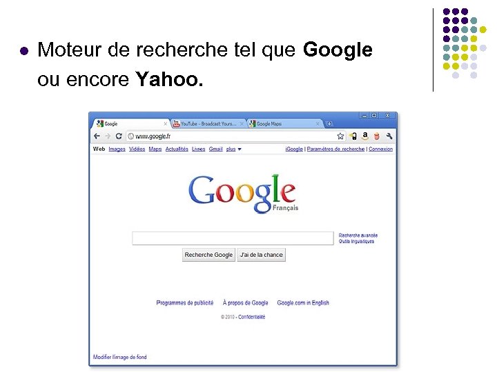 l Moteur de recherche tel que Google ou encore Yahoo. 