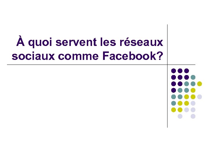À quoi servent les réseaux sociaux comme Facebook? 
