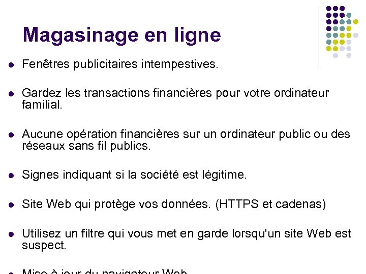 Magasinage en ligne l Fenêtres publicitaires intempestives. l Gardez les transactions financières pour votre