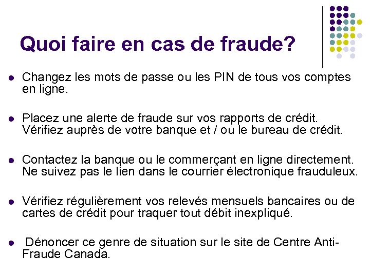 Quoi faire en cas de fraude? l Changez les mots de passe ou les