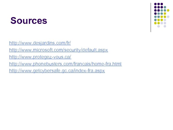 Sources http: //www. desjardins. com/fr/ http: //www. microsoft. com/security/default. aspx http: //www. protegez-vous. ca/