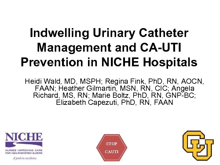 Indwelling Urinary Catheter Management and CA-UTI Prevention in NICHE Hospitals Heidi Wald, MD, MSPH;