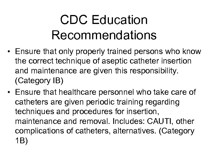 CDC Education Recommendations • Ensure that only properly trained persons who know the correct