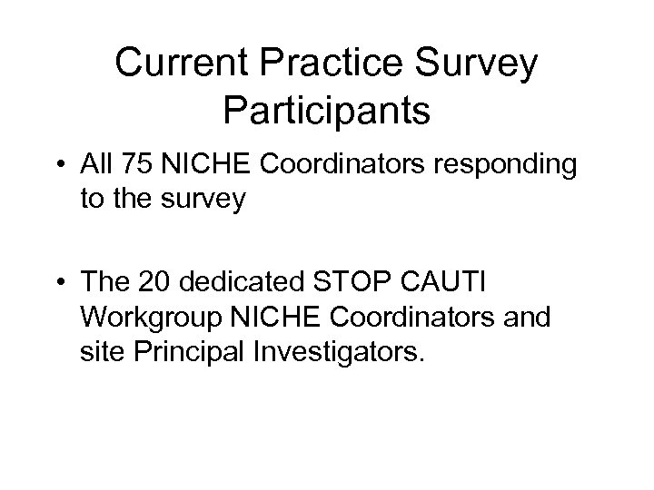 Current Practice Survey Participants • All 75 NICHE Coordinators responding to the survey •