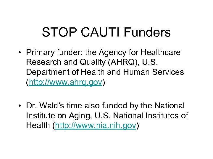 STOP CAUTI Funders • Primary funder: the Agency for Healthcare Research and Quality (AHRQ),