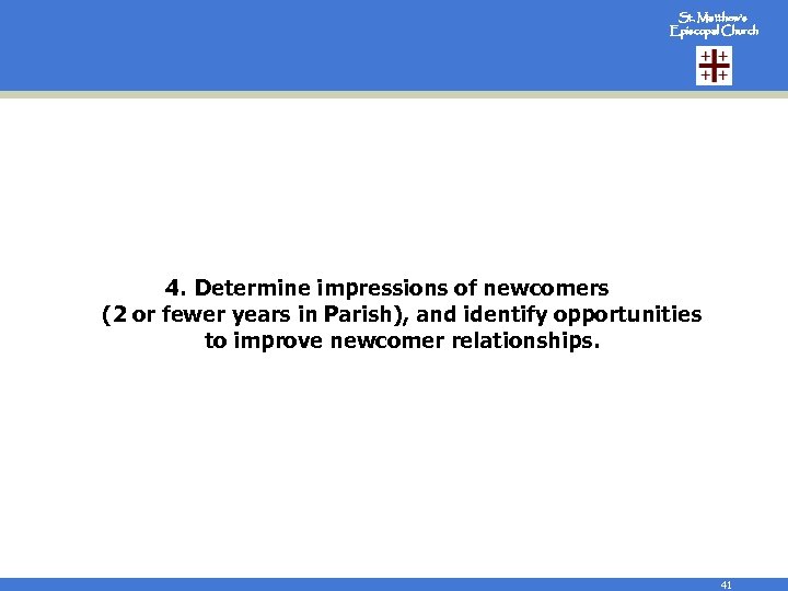St. Matthew’s Episcopal Church 4. Determine impressions of newcomers (2 or fewer years in