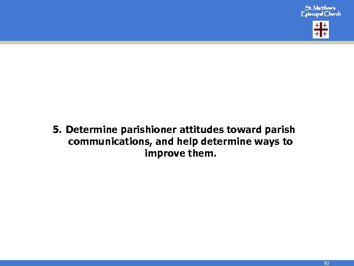 St. Matthew’s Episcopal Church 5. Determine parishioner attitudes toward parish communications, and help determine