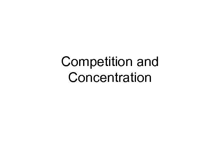 Competition and Concentration 