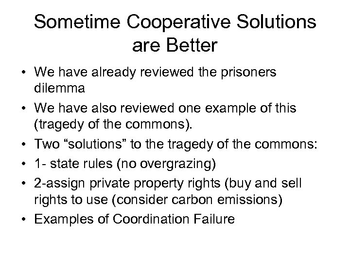 Sometime Cooperative Solutions are Better • We have already reviewed the prisoners dilemma •